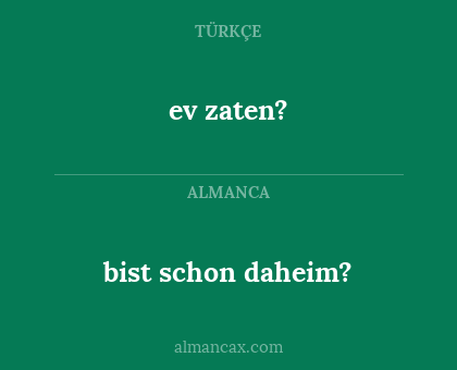 bist schon daheim? - ev zaten?