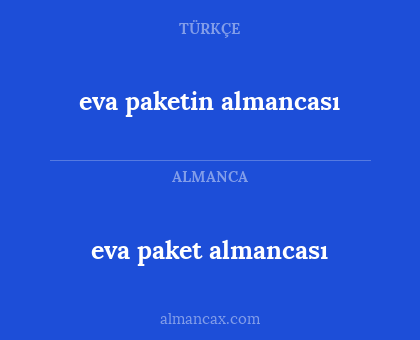 eva paket almancası - eva paketin almancası