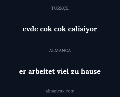 er arbeitet viel zu hause - evde cok cok calisiyor