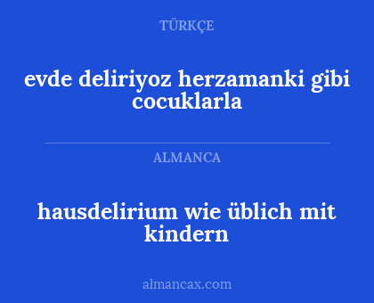 hausdelirium wie üblich mit kindern - evde deliriyoz herzamanki gibi cocuklarla