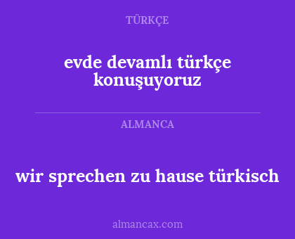 evde devamlı türkçe konuşuyoruz - wir sprechen zu hause türkisch