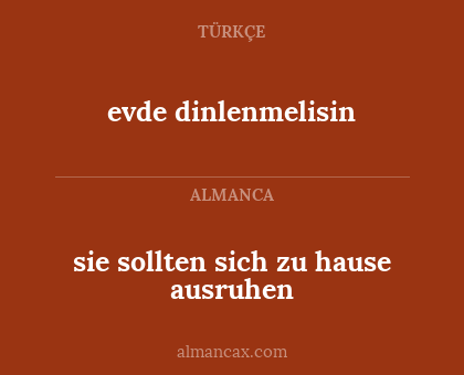 sie sollten sich zu hause ausruhen - evde dinlenmelisin