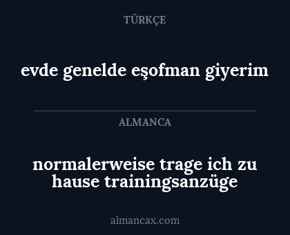 evde genelde eşofman giyerim - normalerweise trage ich zu hause trainingsanzüge