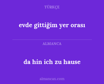 da hin ich zu hause - evde gittiğim yer orası