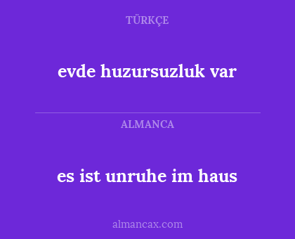 es ist unruhe im haus - evde huzursuzluk var