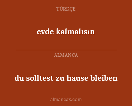 du solltest zu hause bleiben - evde kalmalısın