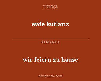 evde kutlarız - wir feiern zu hause
