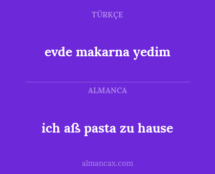 evde makarna yedim - ich aß pasta zu hause