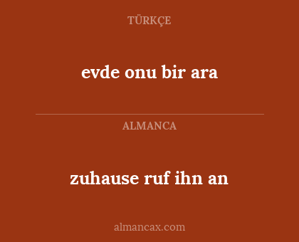 evde onu bir ara - zuhause ruf ihn an