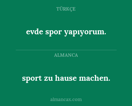 evde spor yapıyorum. - sport zu hause machen.