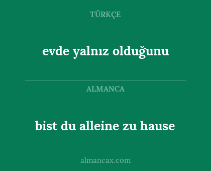bist du alleine zu hause - evde yalnız olduğunu