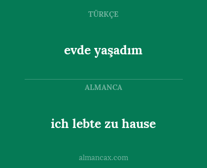 evde yaşadım - ich lebte zu hause