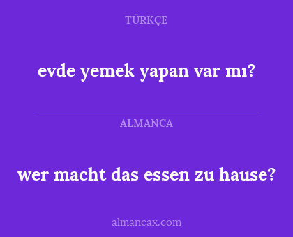 evde yemek yapan var mı? - wer macht das essen zu hause?