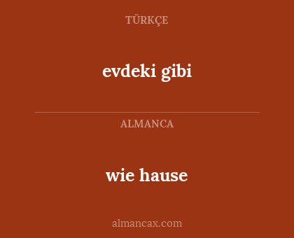 wie hause - evdeki gibi