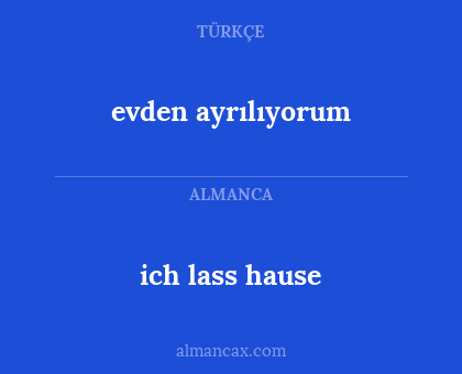 ich lass hause - evden ayrılıyorum