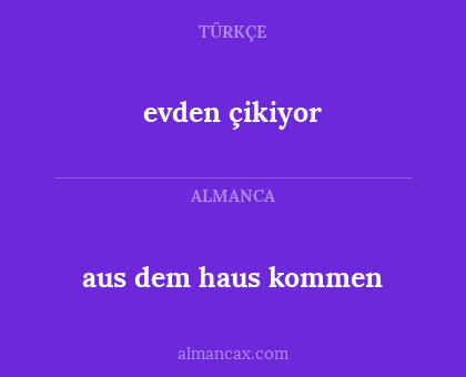 aus dem haus kommen - evden çikiyor