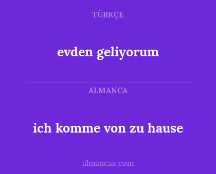 evden geliyorum - ich komme von zu hause
