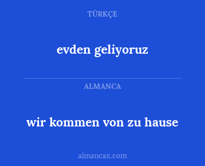 evden geliyoruz - wir kommen von zu hause