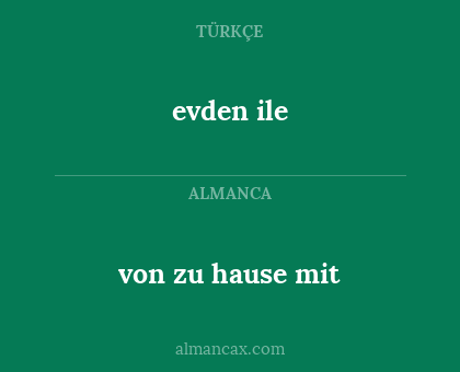 evden ile - von zu hause mit