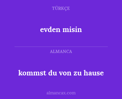 kommst du von zu hause - evden misin