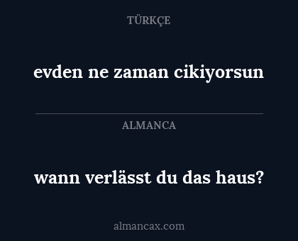 evden ne zaman cikiyorsun - wann verlässt du das haus?