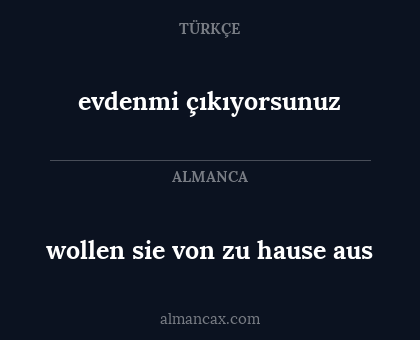 evdenmi çıkıyorsunuz - wollen sie von zu hause aus