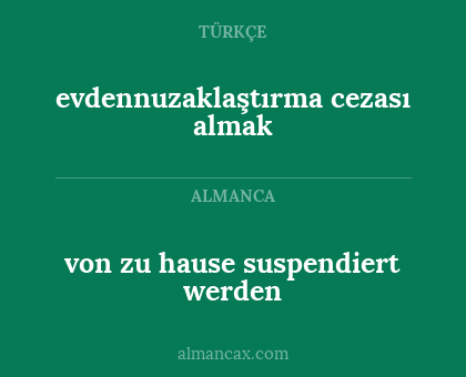 evdennuzaklaştırma cezası almak - von zu hause suspendiert werden
