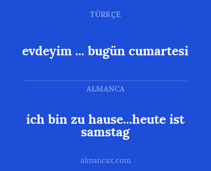 ich bin zu hause...heute ist samstag - evdeyim ... bugün cumartesi