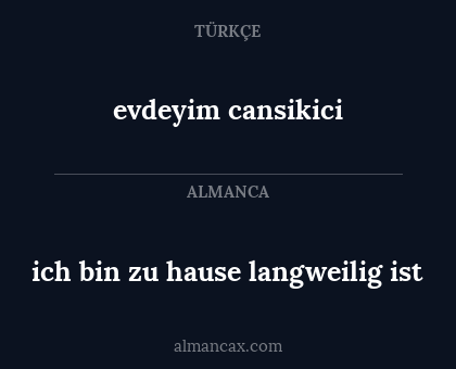 evdeyim cansikici - ich bin zu hause langweilig ist