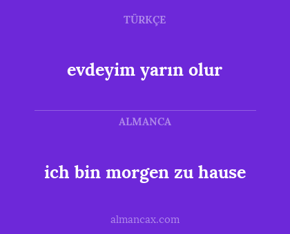 evdeyim yarın olur - ich bin morgen zu hause