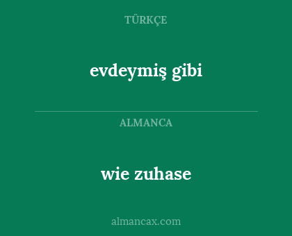 evdeymiş gibi - wie zuhase