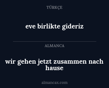 eve birlikte gideriz - wir gehen jetzt zusammen nach hause