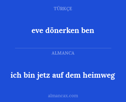 eve dönerken ben - ich bin jetz auf dem heimweg