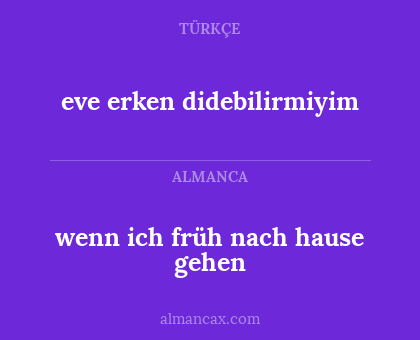 eve erken didebilirmiyim - wenn ich früh nach hause gehen