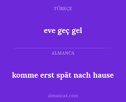 eve geç gel - komme erst spät nach hause