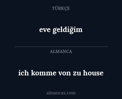 eve geldiğim - ich komme von zu house