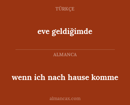 eve geldiğimde - wenn ich nach hause komme