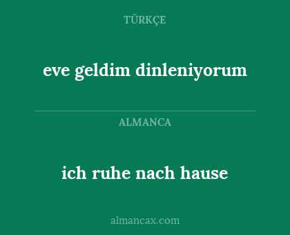 ich ruhe nach hause - eve geldim dinleniyorum