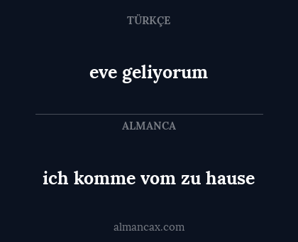 eve geliyorum - ich komme vom zu hause