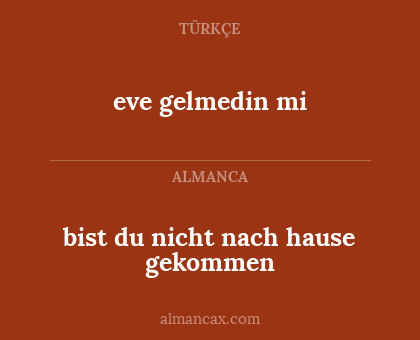 bist du nicht nach hause gekommen - eve gelmedin mi