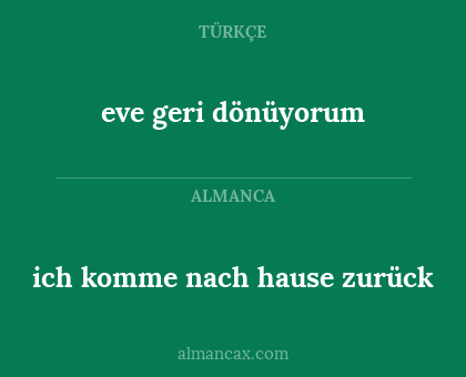 eve geri dönüyorum - ich komme nach hause zurück