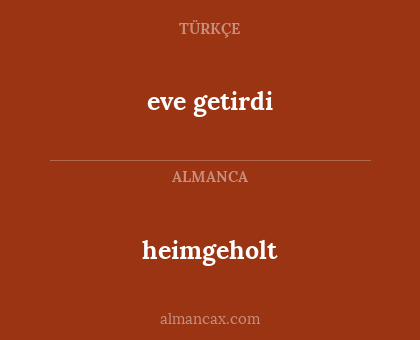 eve getirdi - heimgeholt