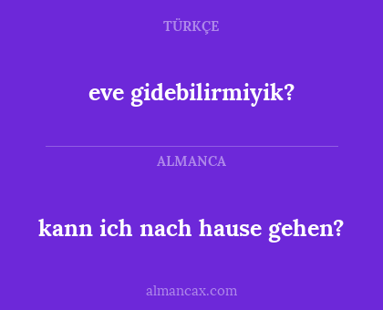 eve gidebilirmiyik? - kann ich nach hause gehen?