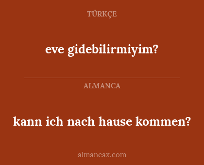 kann ich nach hause kommen? - eve gidebilirmiyim?