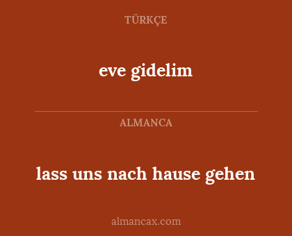 eve gidelim - lass uns nach hause gehen