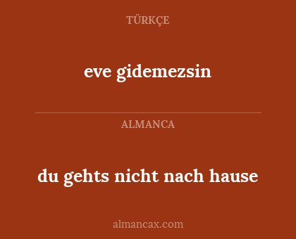 eve gidemezsin - du gehts nicht nach hause