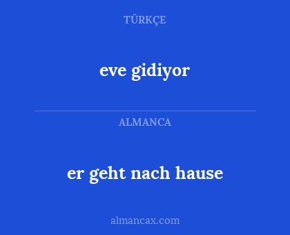 er geht nach hause - eve gidiyor