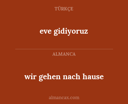 eve gidiyoruz - wir gehen nach hause