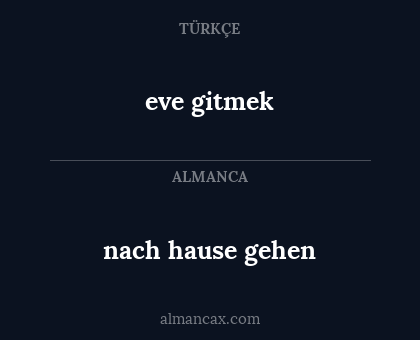 eve gitmek - nach hause gehen