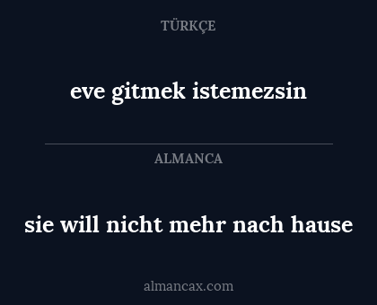 eve gitmek istemezsin - sie will nicht mehr nach hause